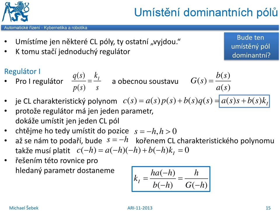 Regulátor q () b () ro regulátor a obecnou outavu G () p () a () je CL charateriticý polynom c () ap () () + bq ()() a () + b () protože regulátor má jen