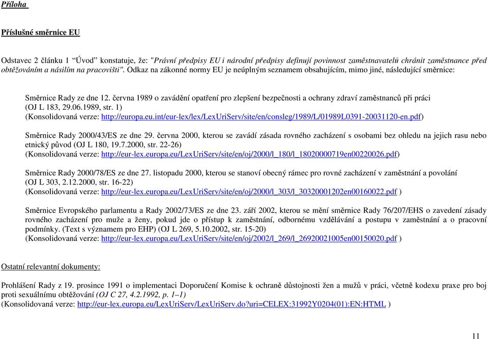 června 1989 o zavádění opatření pro zlepšení bezpečnosti a ochrany zdraví zaměstnanců při práci (OJ L 183, 29.06.1989, str. 1) (Konsolidovaná verze: http://eur