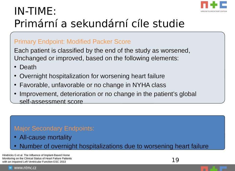 or no change in the patient s global self-assessment score Major Secondary Endpoints: All-cause mortality Number of overnight hospitalizations due to worsening heart