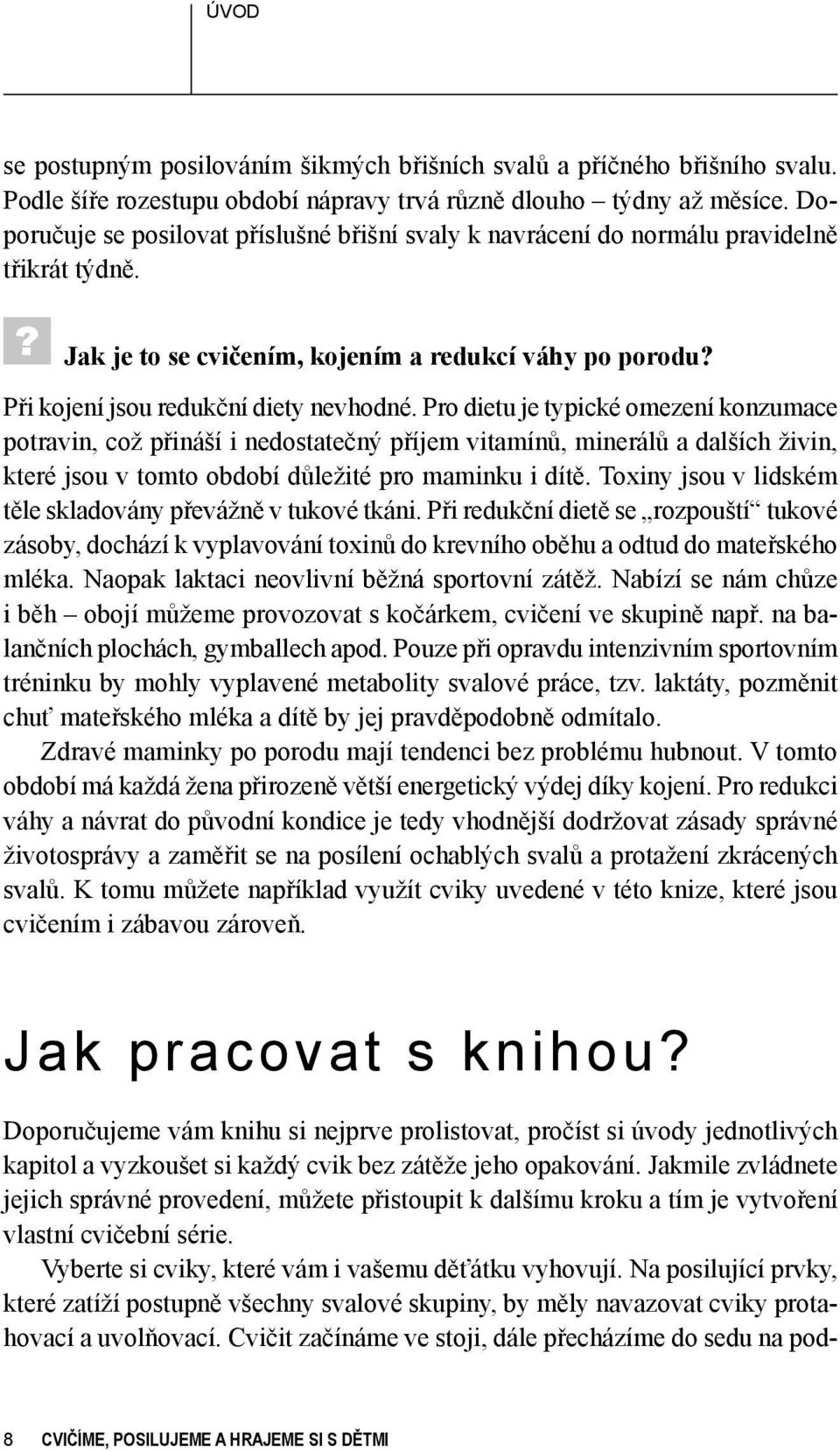 Pro dietu je typické omezení konzumace potravin, což přináší i nedostatečný příjem vitamínů, minerálů a dalších živin, které jsou v tomto období důležité pro maminku i dítě.