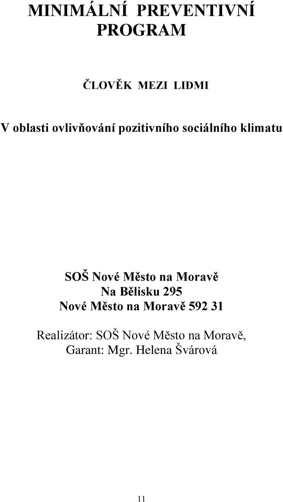 na Moravě Na Bělisku 295 Nové Město na Moravě 592 31