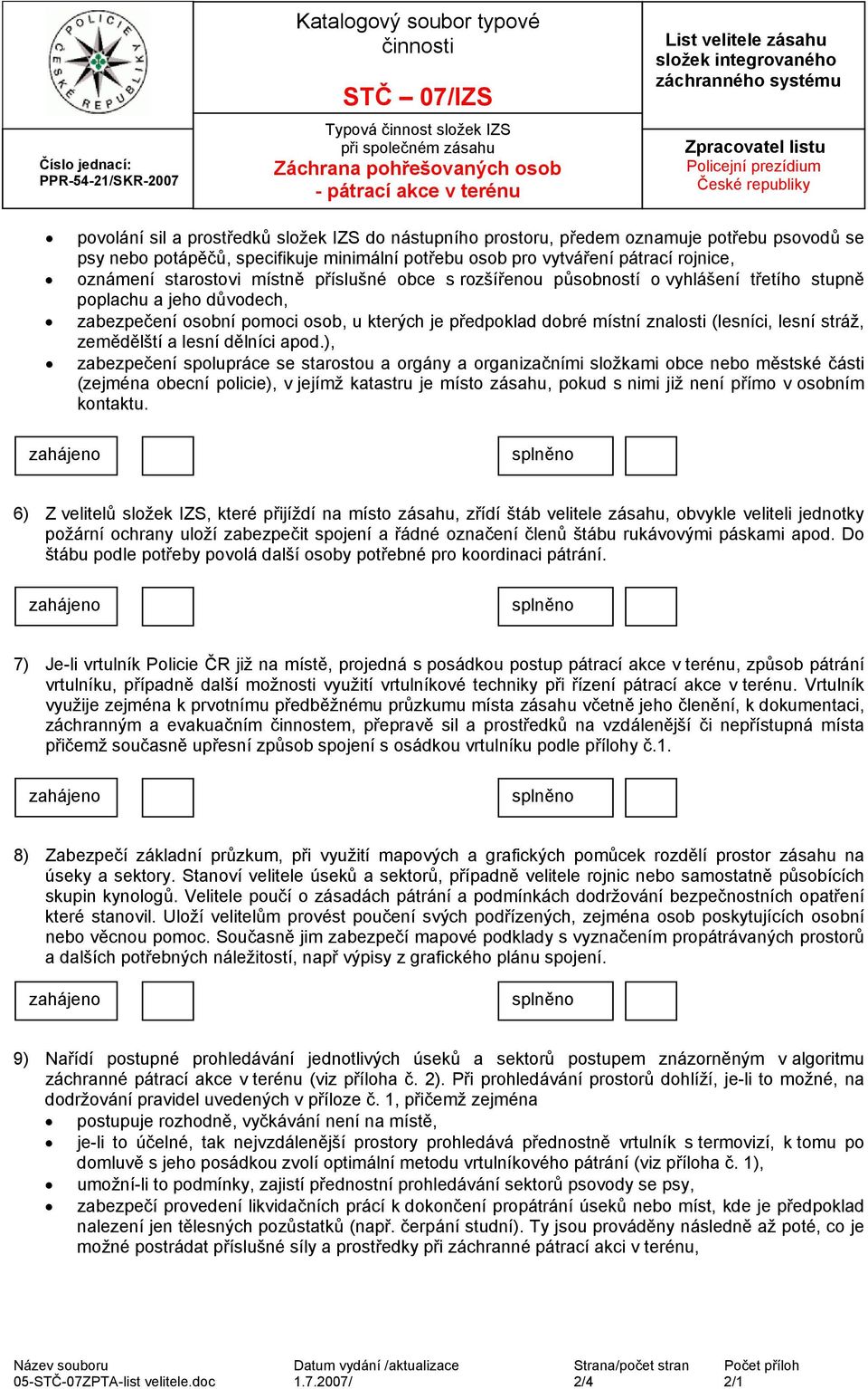 osobní pomoci osob, u kterých je předpoklad dobré místní znalosti (lesníci, lesní stráž, zemědělští a lesní dělníci apod.