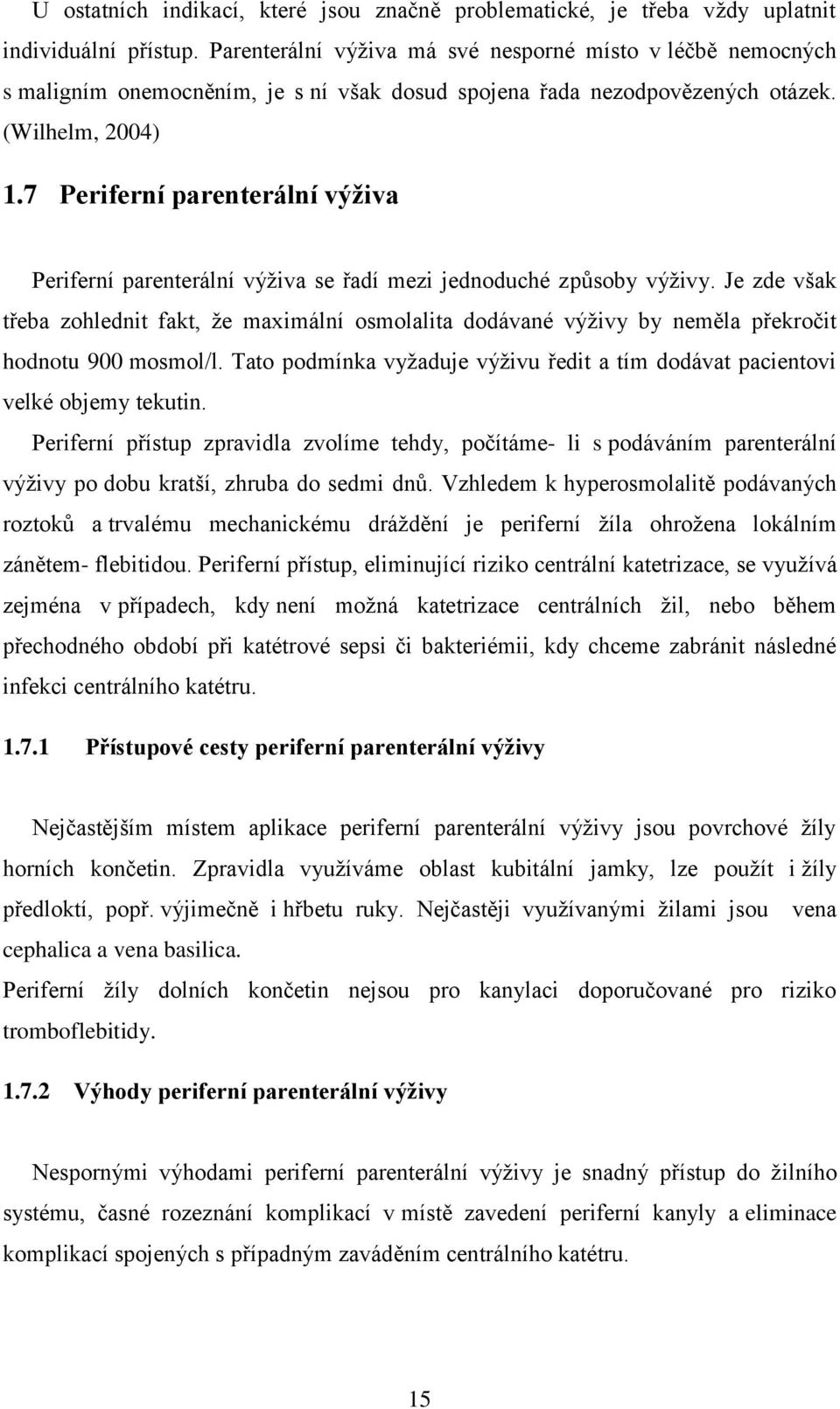 7 Periferní parenterální výživa Periferní parenterální výživa se řadí mezi jednoduché způsoby výživy.