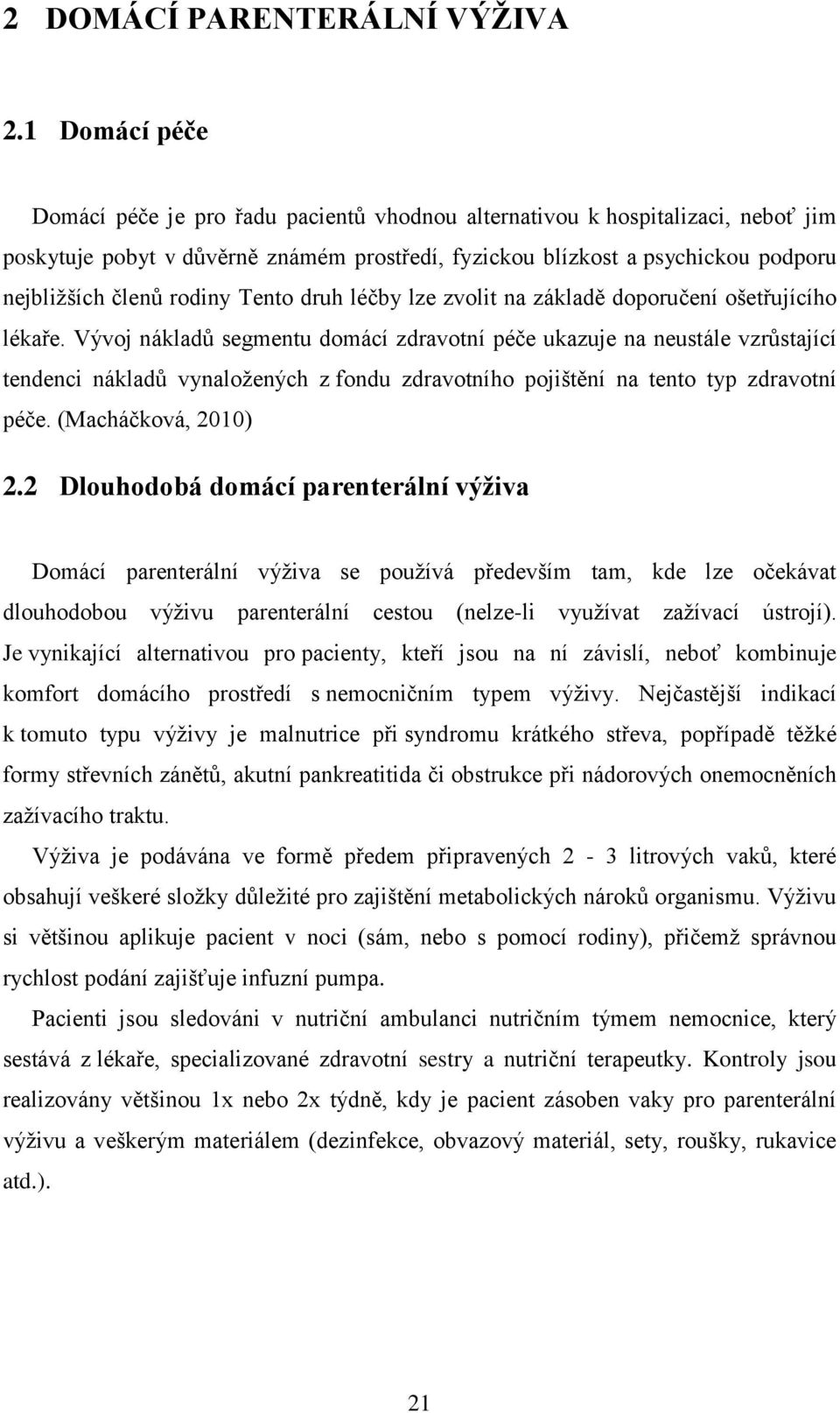 rodiny Tento druh léčby lze zvolit na základě doporučení ošetřujícího lékaře.