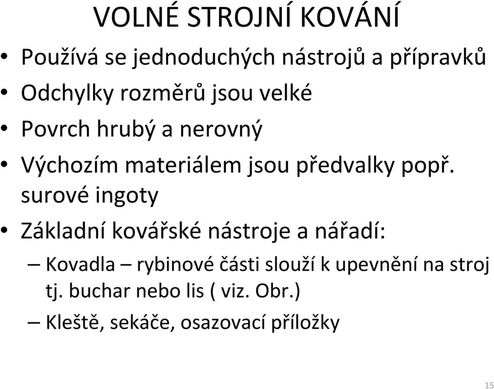 surové ingoty Základní kovářské nástroje a nářadí: Kovadla rybinovéčásti sloužík