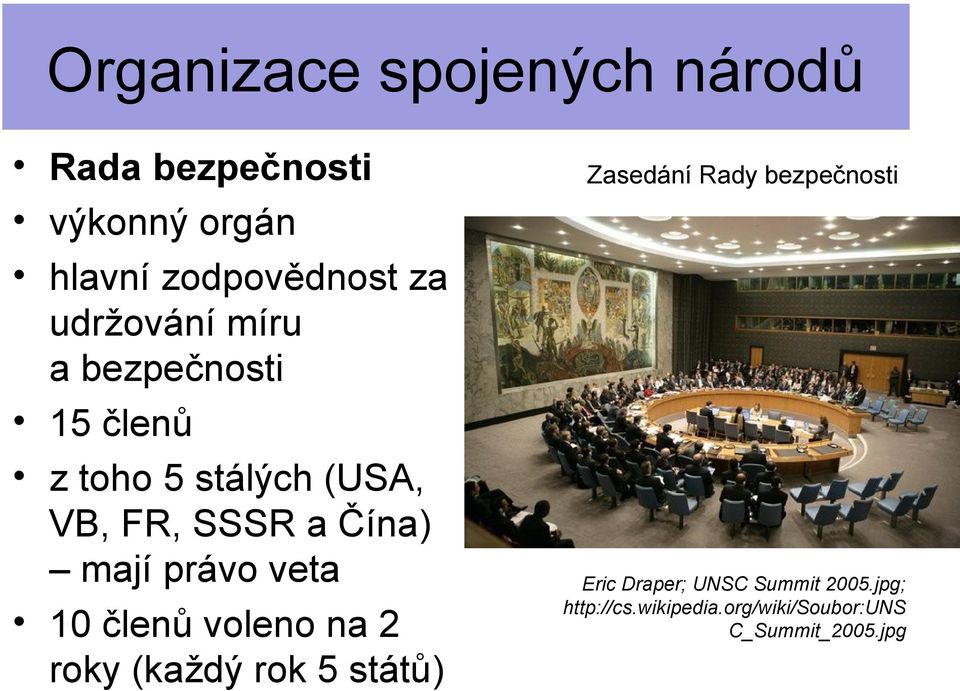 veta 10 členů voleno na 2 roky (každý rok 5 států) Zasedání Rady bezpečnosti