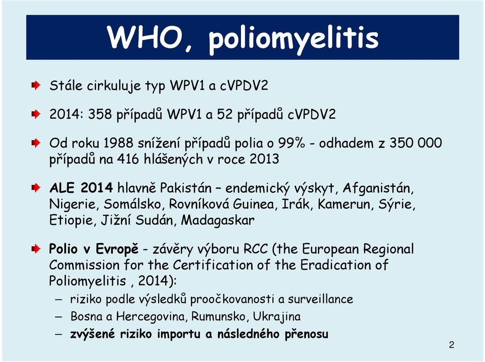 Sýrie, Etiopie, Jižní Sudán, Madagaskar Polio v Evropě - závěry výboru RCC (the European Regional Commission for the Certification of the Eradication of