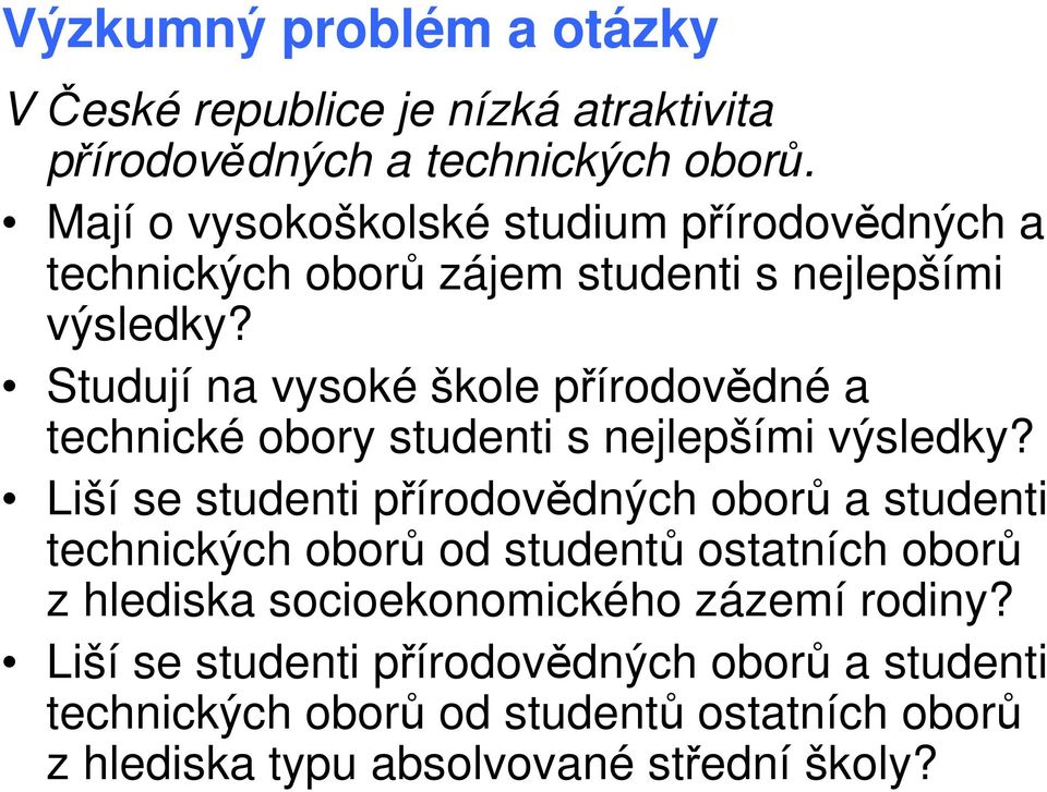 Studují na vysoké škole přírodovědné a technické obory studenti s nejlepšími výsledky?