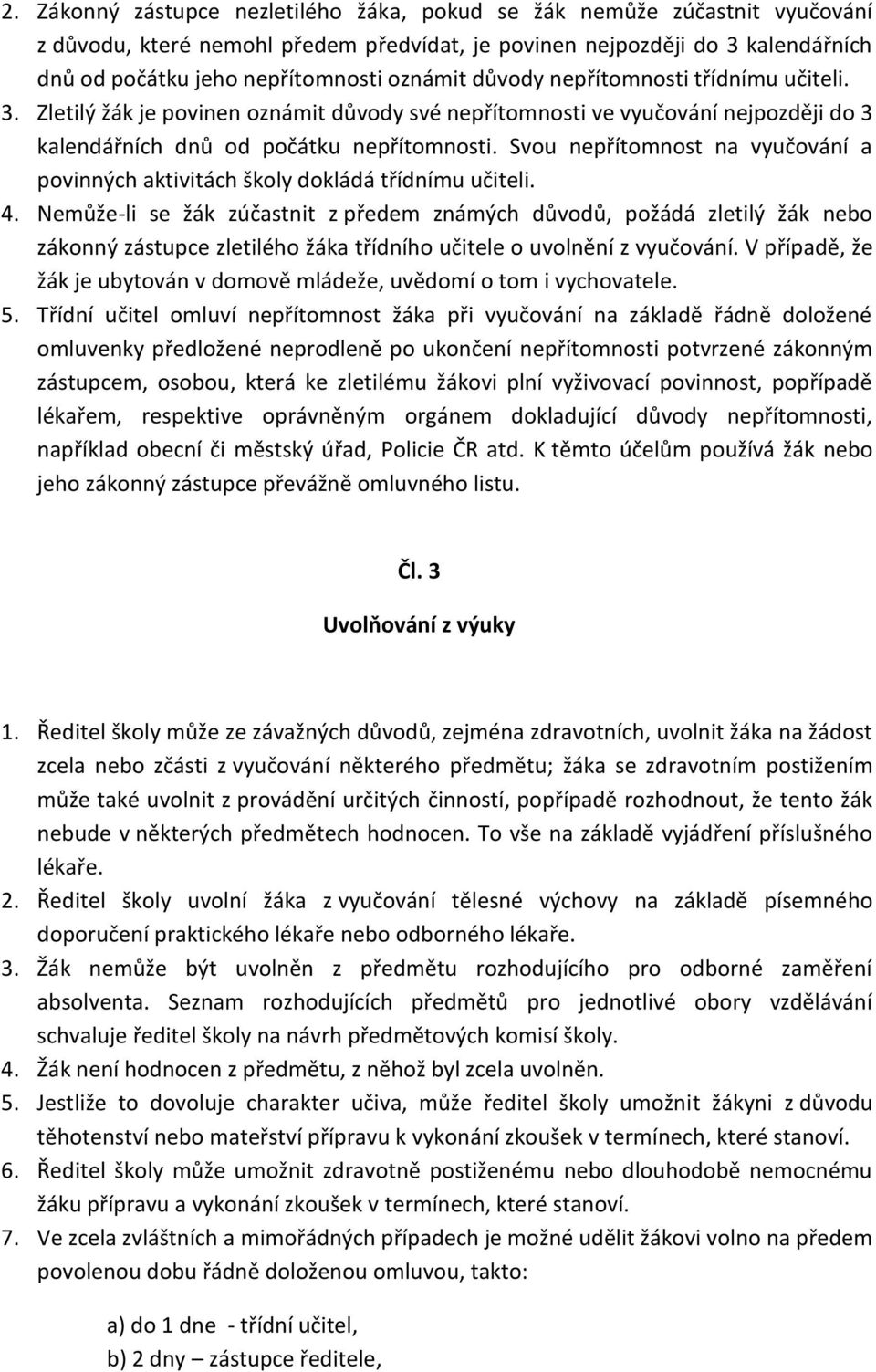 Svou nepřítomnost na vyučování a povinných aktivitách školy dokládá třídnímu učiteli. 4.