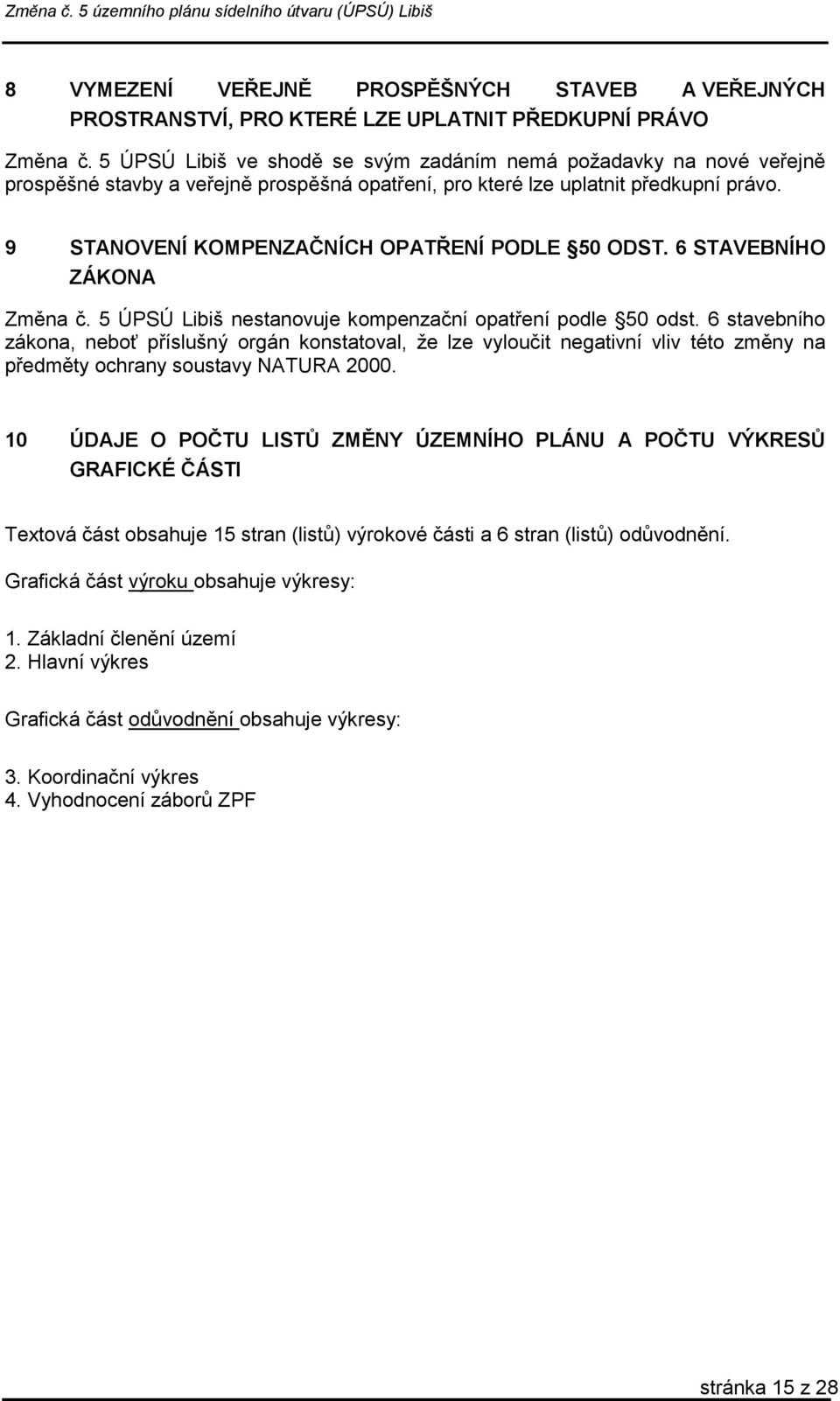 9 STANOVENÍ KOMPENZAČNÍCH OPATŘENÍ PODLE 50 ODST. 6 STAVEBNÍHO ZÁKONA Změna č. 5 ÚPSÚ Libiš nestanovuje kompenzační opatření podle 50 odst.