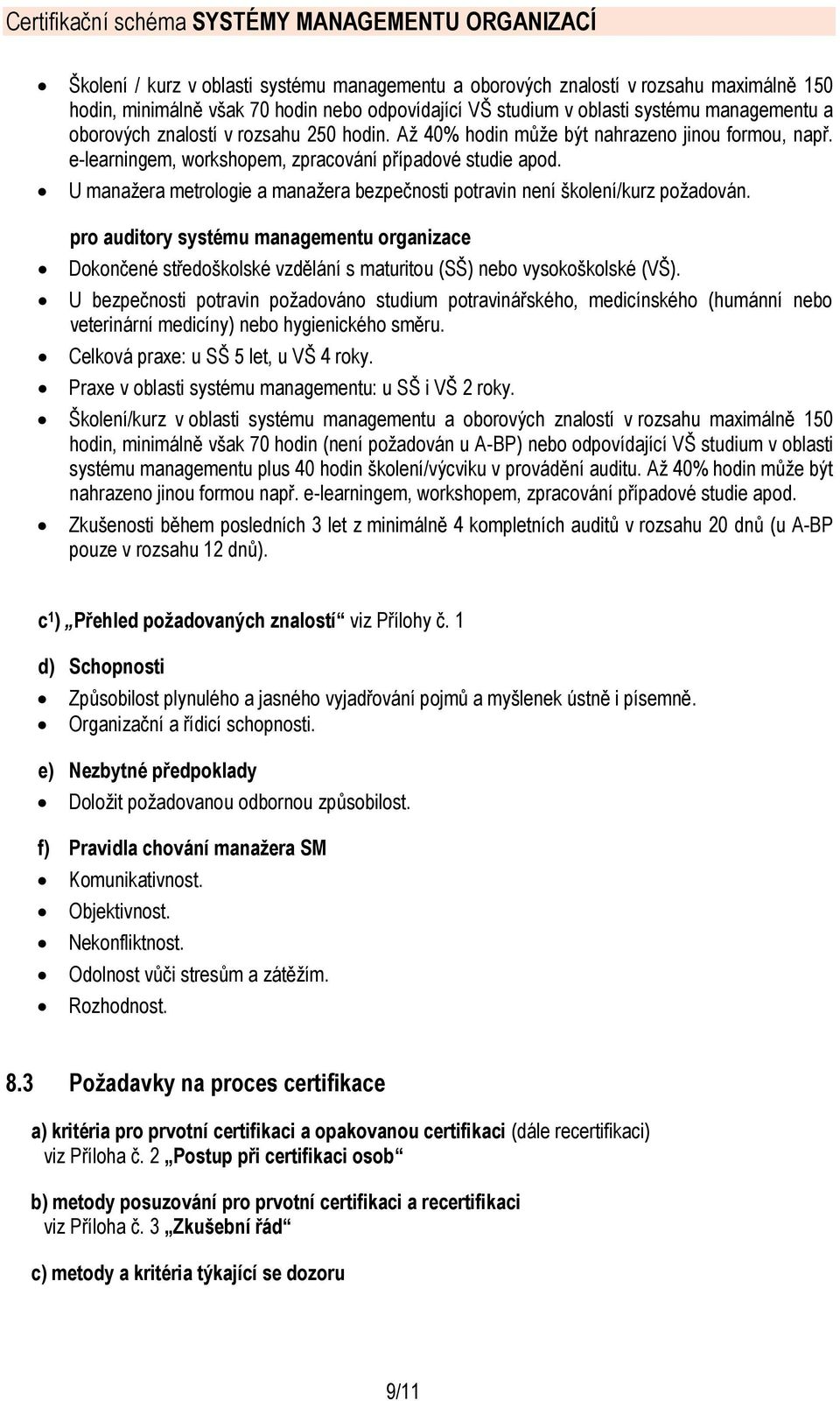 U manažera metrologie a manažera bezpečnosti potravin není školení/kurz požadován.