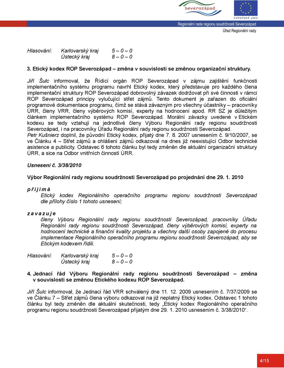 ROP Severozápad dobrovolný závazek dodržovat při své činnosti v rámci ROP Severozápad principy vylučující střet zájmů.