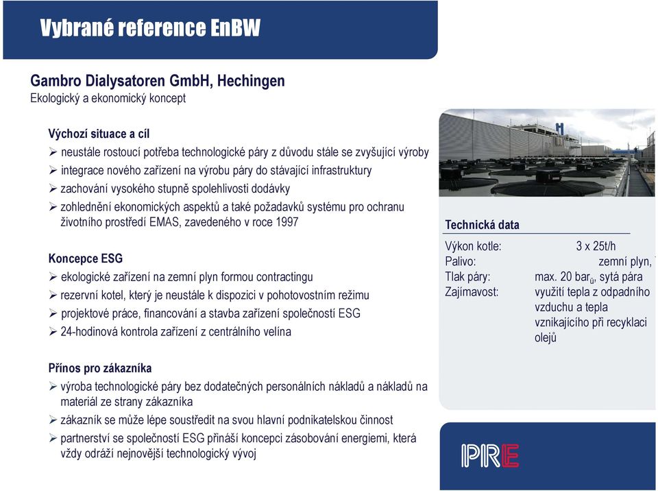 prostředí EMAS, zavedeného v roce 1997 Koncepce ESG ekologické zařízení na zemní plyn formou contractingu rezervní kotel, který je neustále k dispozici v pohotovostním režimu projektové práce,