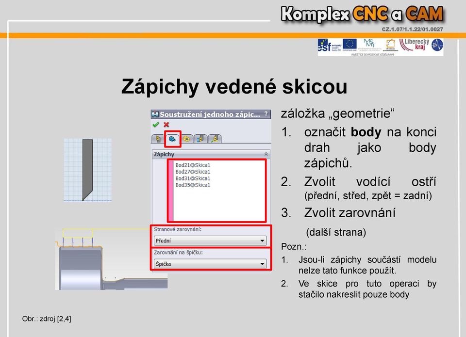 Zvolit vodící ostří (přední, střed, zpět = zadní) 3. Zvolit zarovnání Pozn.