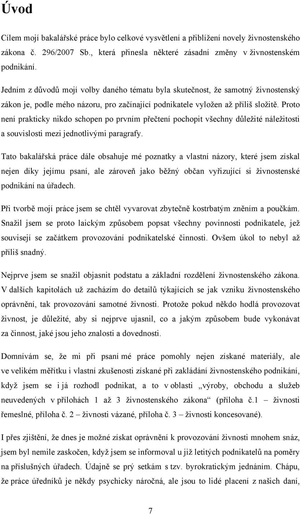 Proto není prakticky nikdo schopen po prvním přečtení pochopit všechny důleţité náleţitosti a souvislosti mezi jednotlivými paragrafy.