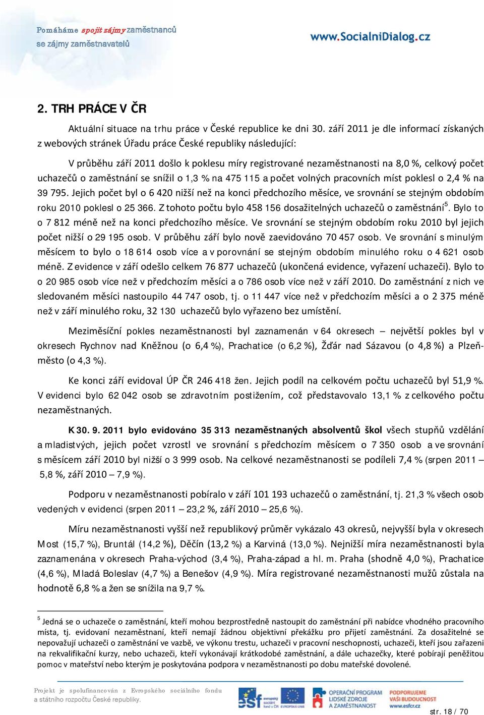 o zaměstnání se snížil o 1,3 % na 475 115 a počet volných pracovních míst poklesl o 2,4 % na 39 795.