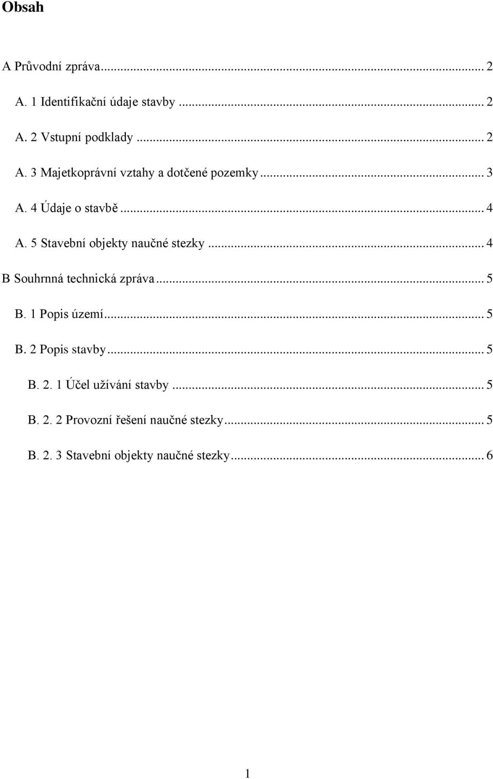 .. 5 B. 1 Popis území... 5 B. 2 Popis stavby... 5 B. 2. 1 Účel uţívání stavby... 5 B. 2. 2 Provozní řešení naučné stezky.