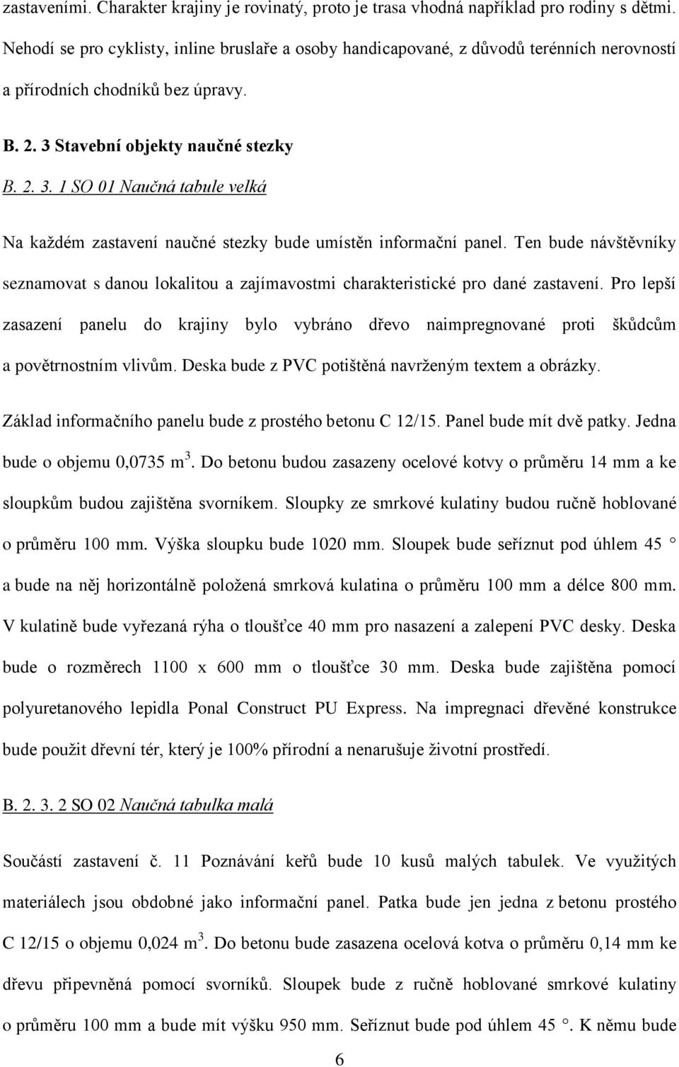 Stavební objekty naučné stezky B. 2. 3. 1 SO 01 Naučná tabule velká Na kaţdém zastavení naučné stezky bude umístěn informační panel.