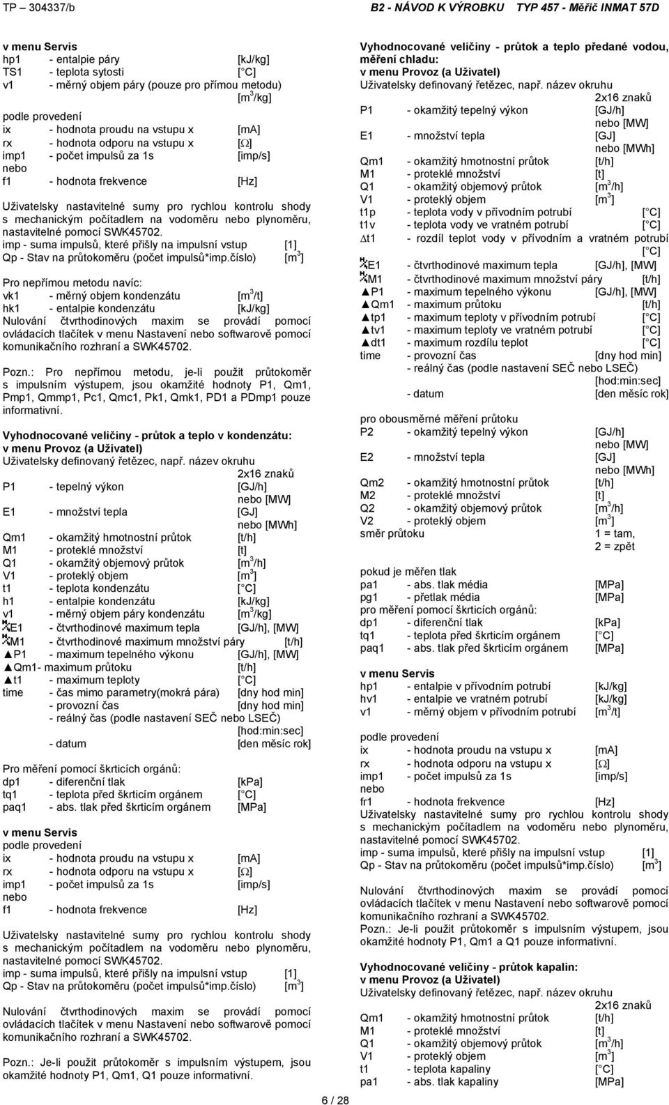 nastavitelné pomocí SWK45702. imp - suma impulsů, které přišly na impulsní vstup [1] Qp - Stav na průtokoměru (počet impulsů*imp.