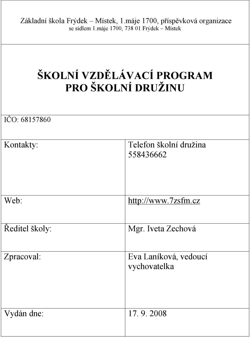 68157860 Kontakty: Telefon školní družina 558436662 Web: http://www.7zsfm.