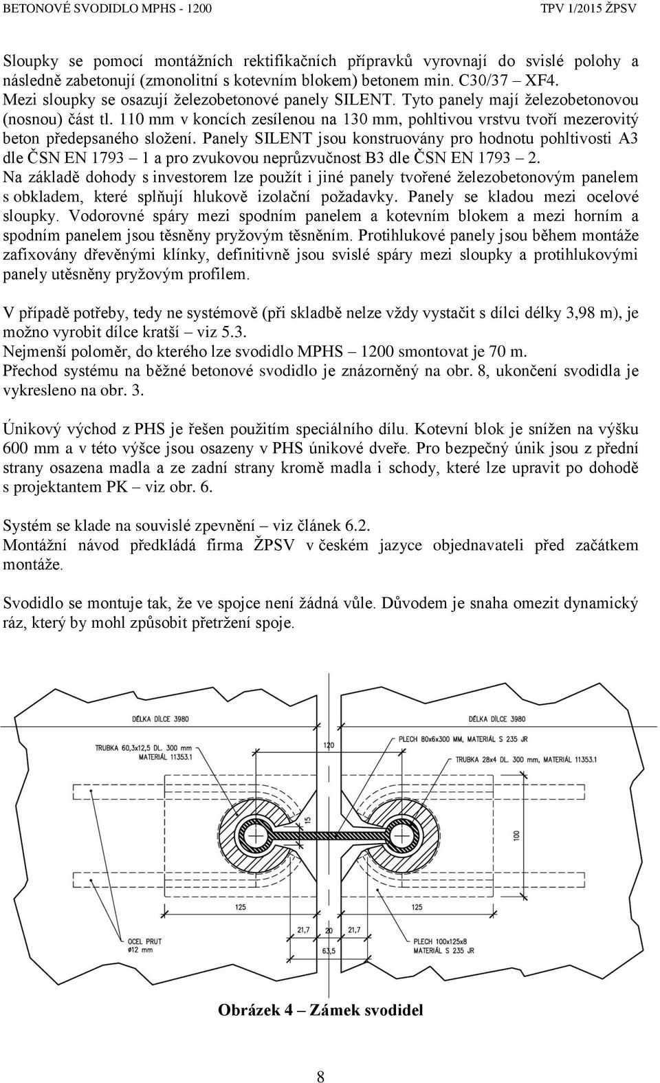 110 mm v koncích zesílenou na 130 mm, pohltivou vrstvu tvoří mezerovitý beton předepsaného složení.