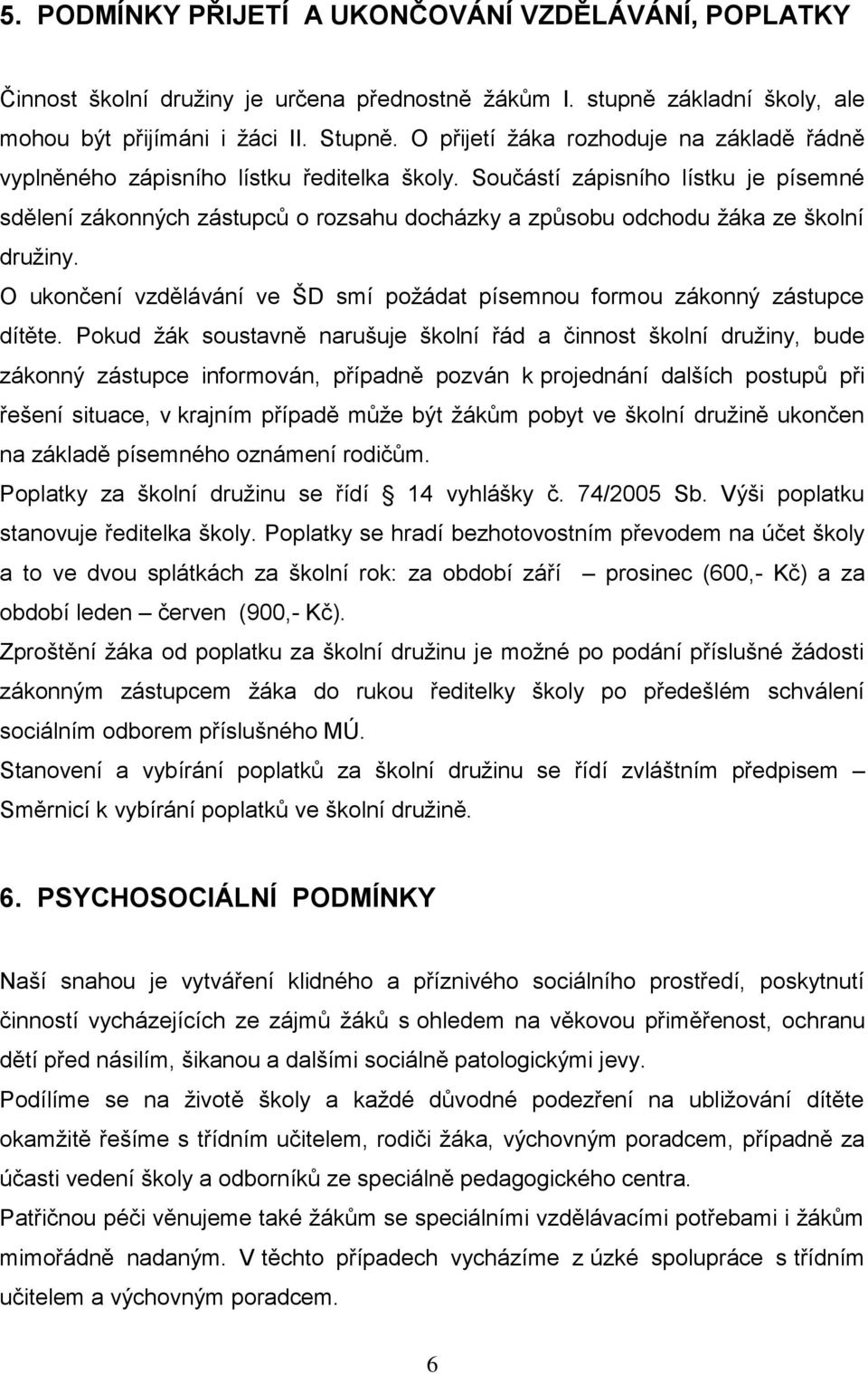 Součástí zápisního lístku je písemné sdělení zákonných zástupců o rozsahu docházky a způsobu odchodu žáka ze školní družiny.