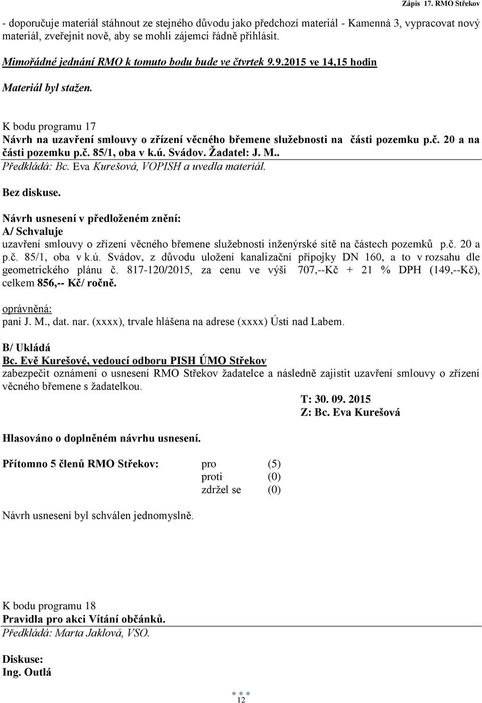 č. 20 a na části pozemku p.č. 85/1, oba v k.ú. Svádov. Žadatel: J. M.. Bez diskuse.