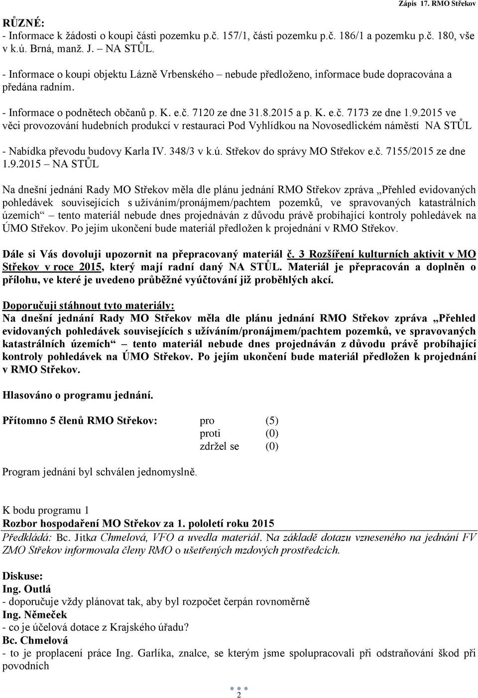 9.2015 ve věci provozování hudebních produkcí v restauraci Pod Vyhlídkou na Novosedlickém náměstí NA STŮL - Nabídka převodu budovy Karla IV. 348/3 v k.ú. Střekov do správy MO Střekov e.č.