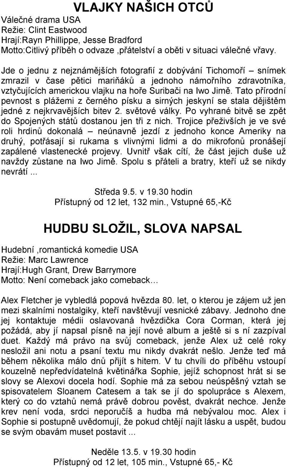 Tato přírodní pevnost s plážemi z černého písku a sirných jeskyní se stala dějištěm jedné z nejkrvavějších bitev 2. světové války. Po vyhrané bitvě se zpět do Spojených států dostanou jen tři z nich.