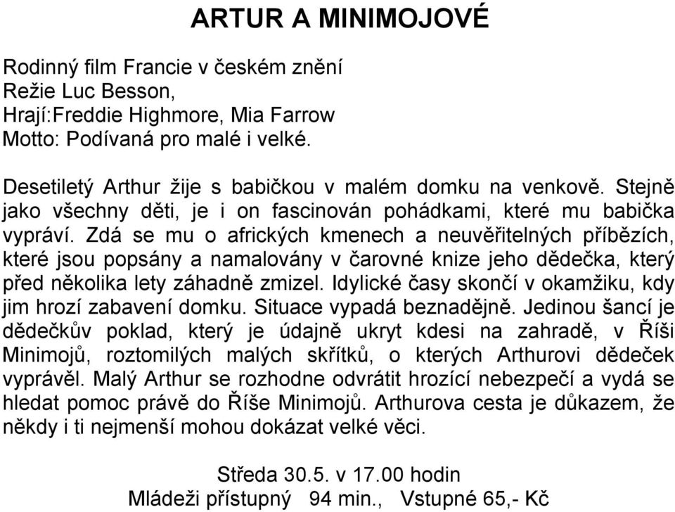 Zdá se mu o afrických kmenech a neuvěřitelných příbězích, které jsou popsány a namalovány v čarovné knize jeho dědečka, který před několika lety záhadně zmizel.