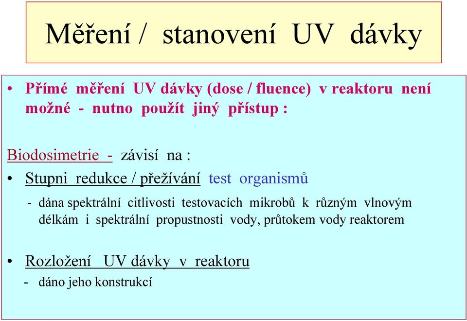 organismů - dána spektrální citlivosti testovacích mikrobů k různým vlnovým délkám i