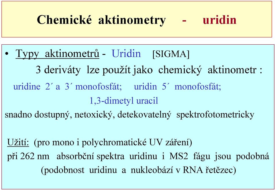 dostupný, netoxický, detekovatelný spektrofotometricky Užití: (pro mono i polychromatické UV