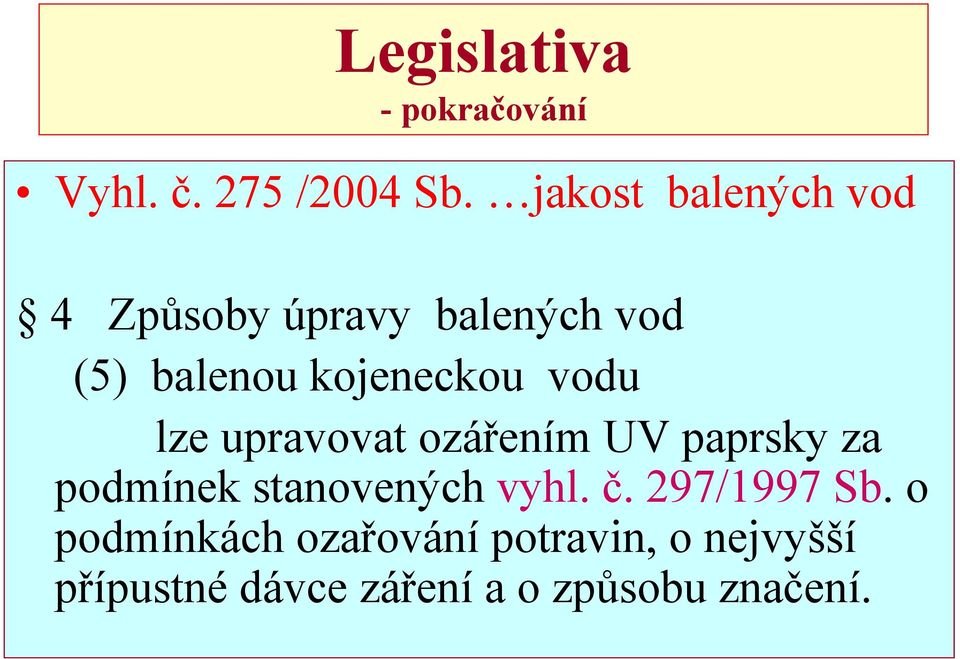 vodu lze upravovat ozářením UV paprsky za podmínek stanovených vyhl. č.