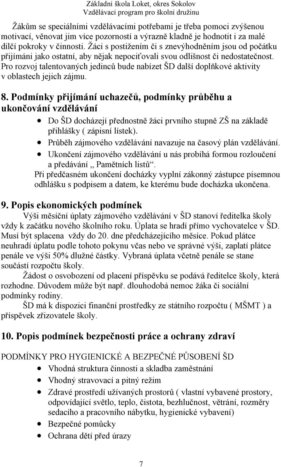 Pro rozvoj talentovaných jedinců bude nabízet ŠD další doplňkové aktivity v oblastech jejich zájmu. 8.