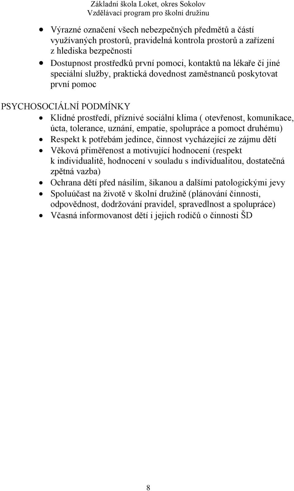 empatie, spolupráce a pomoct druhému) Respekt k potřebám jedince, činnost vycházející ze zájmu dětí Věková přiměřenost a motivující hodnocení (respekt k individualitě, hodnocení v souladu s