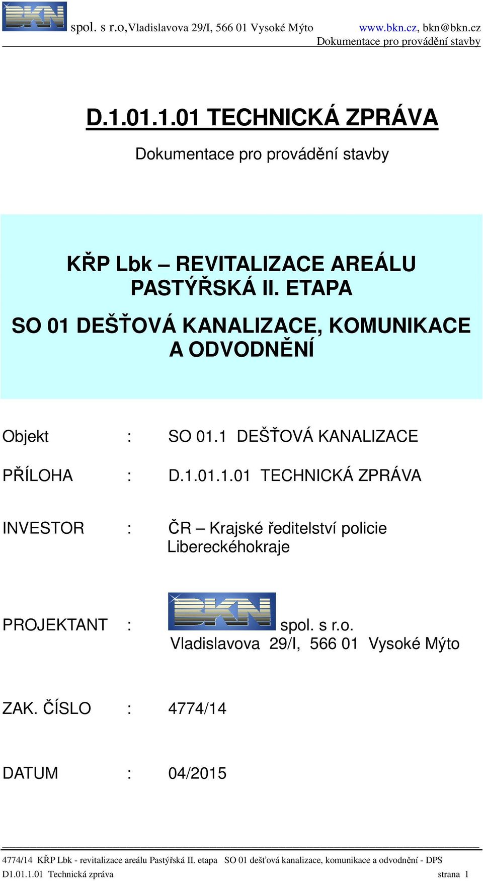 1 DEŠŤOVÁ KANALIZACE PŘÍLOHA : D.1.01.1.01 TECHNICKÁ ZPRÁVA INVESTOR : ČR Krajské ředitelství policie Libereckéhokraje PROJEKTANT : spol.