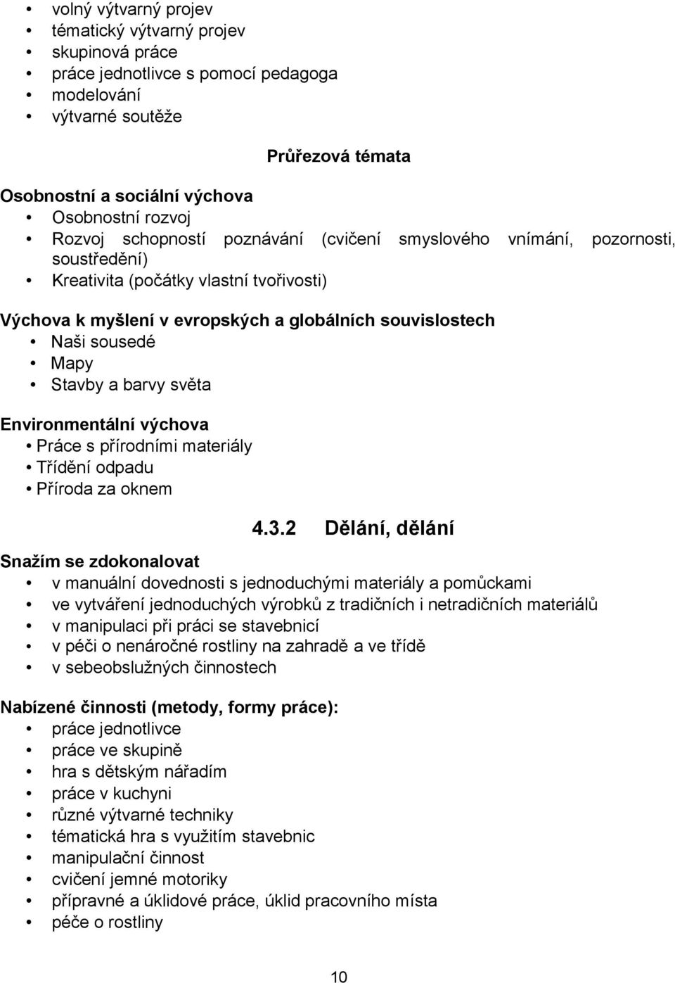 barvy světa Environmentální výchova Práce s přírodními materiály Třídění odpadu Příroda za oknem 4.3.