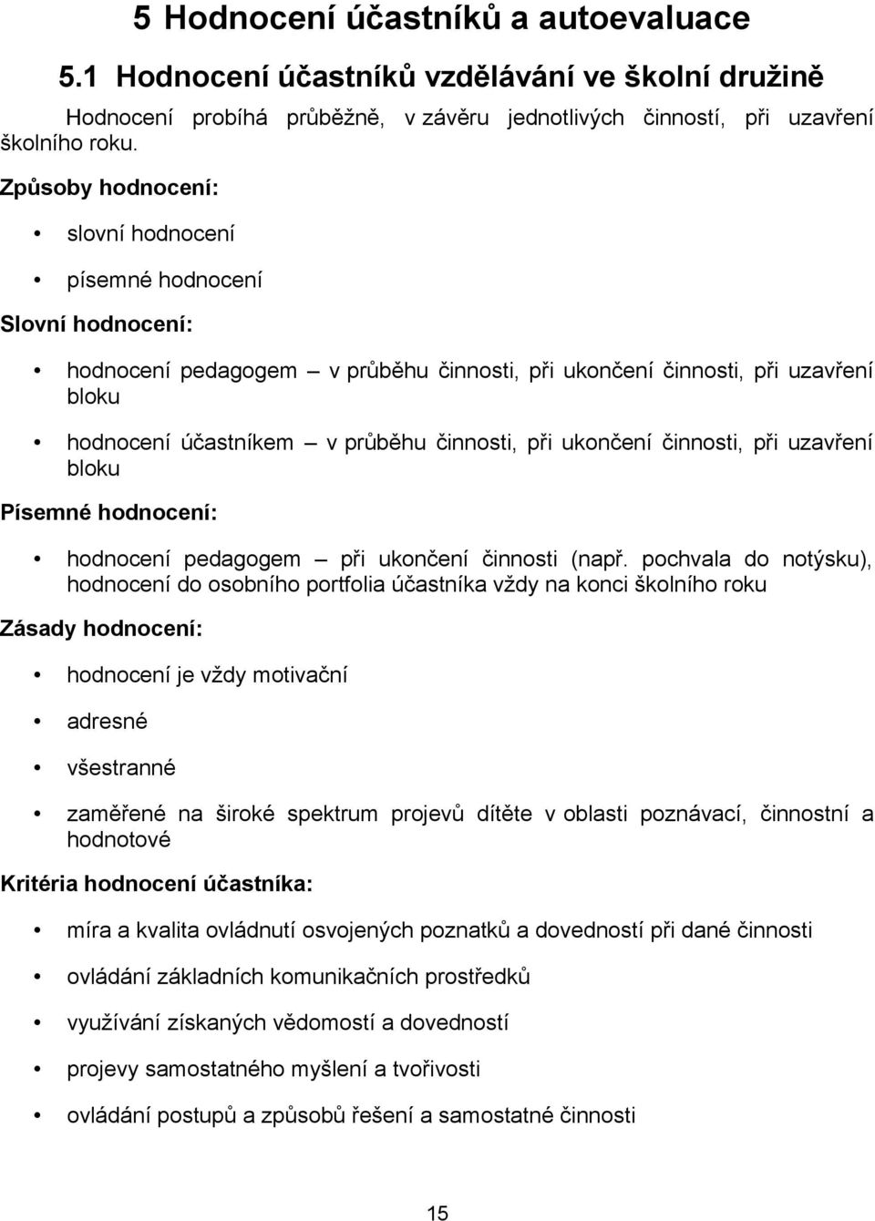 ukončení činnosti, při uzavření bloku Písemné hodnocení: hodnocení pedagogem při ukončení činnosti (např.