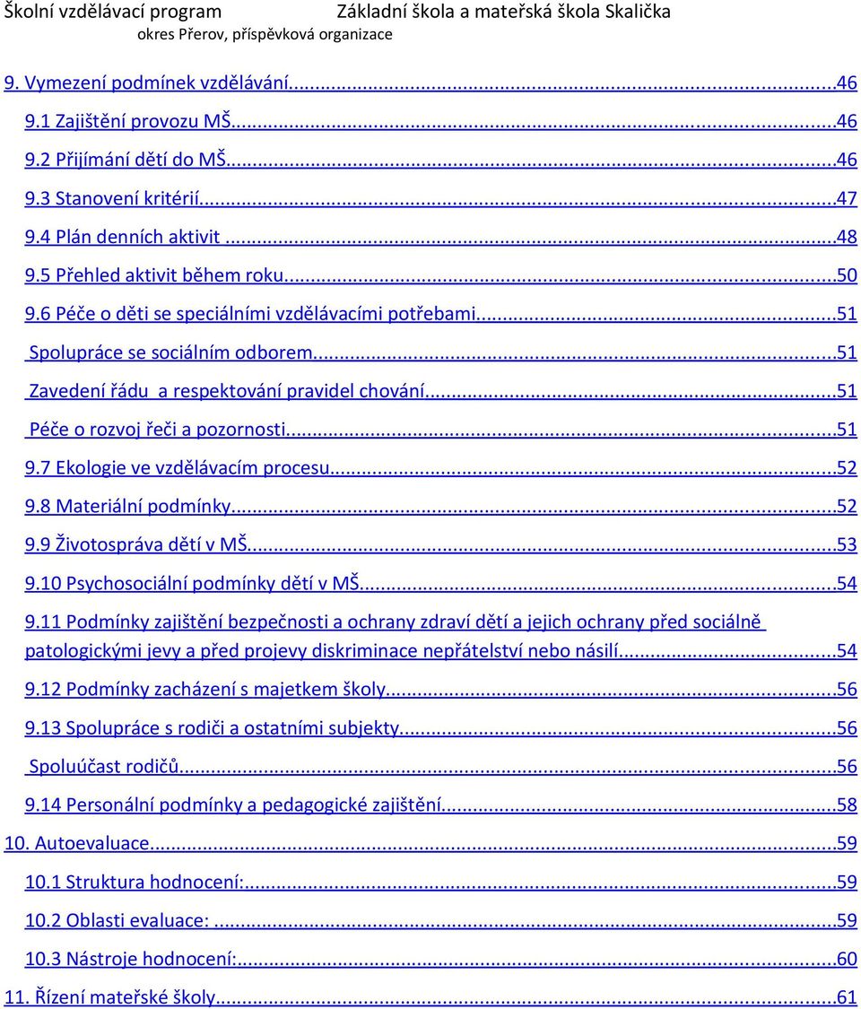 7 Ekologie ve vzdělávacím procesu...52 9.8 Materiální podmínky...52 9.9 Životospráva dětí v MŠ...53 9.10 Psychosociální podmínky dětí v MŠ...54 9.