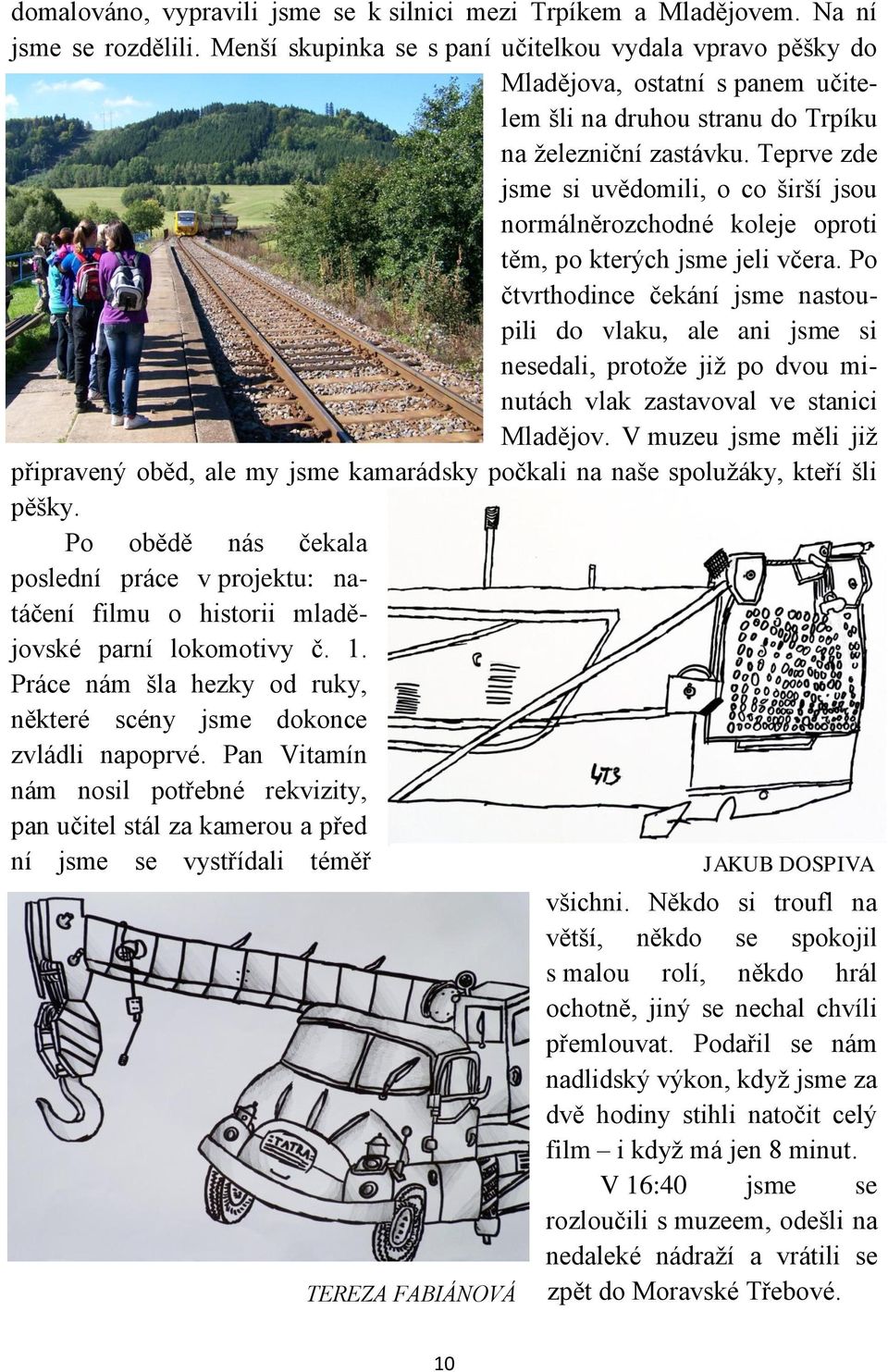 Teprve zde jsme si uvědomili, o co širší jsou normálněrozchodné koleje oproti těm, po kterých jsme jeli včera.