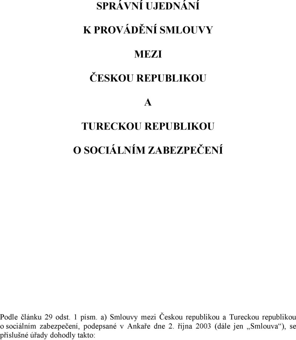 a) Smlouvy mezi Českou republikou a Tureckou republikou o sociálním