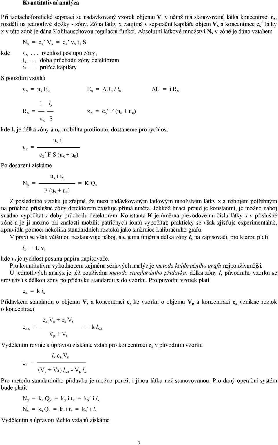 Absolutní látkové množství N x v zóně je dáno vztahem N x = c x V x = c x v x t x S kde v x... rychlost postupu zóny; t x... doba průchodu zóny detektorem S.