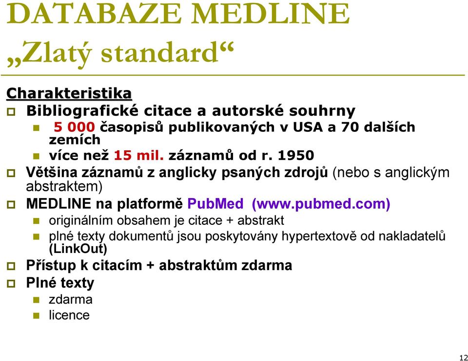 1950 Většina záznamů z anglicky psaných zdrojů (nebo s anglickým abstraktem) MEDLINE na platformě PubMed (www.pubmed.