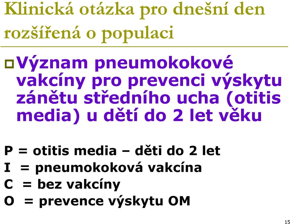 (otitis media) u dětí do 2 let věku P = otitis media děti do 2