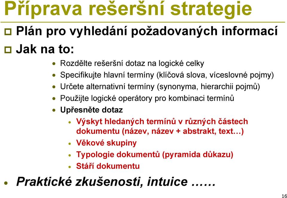 Použijte logické operátory pro kombinaci termínů Upřesněte dotaz Výskyt hledaných termínů v různých částech dokumentu