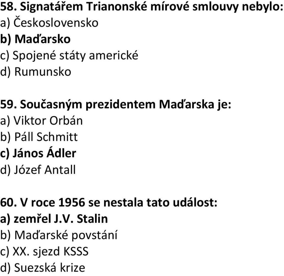 Současným prezidentem Maďarska je: a) Viktor Orbán b) Páll Schmitt c) János Ádler d)