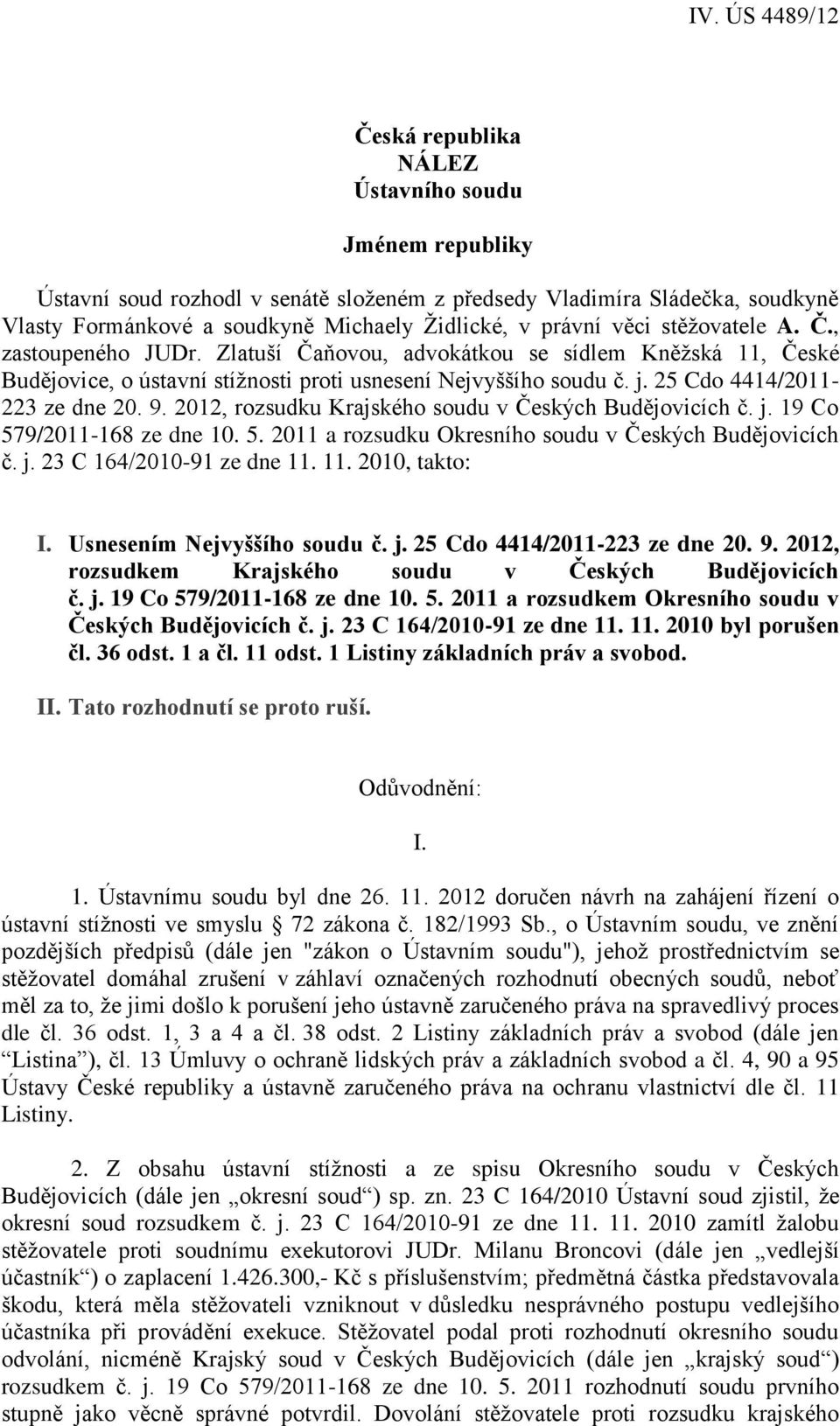 2012, rozsudku Krajského soudu v Českých Budějovicích č. j. 19 Co 579/2011-168 ze dne 10. 5. 2011 a rozsudku Okresního soudu v Českých Budějovicích č. j. 23 C 164/2010-91 ze dne 11. 11. 2010, takto: I.