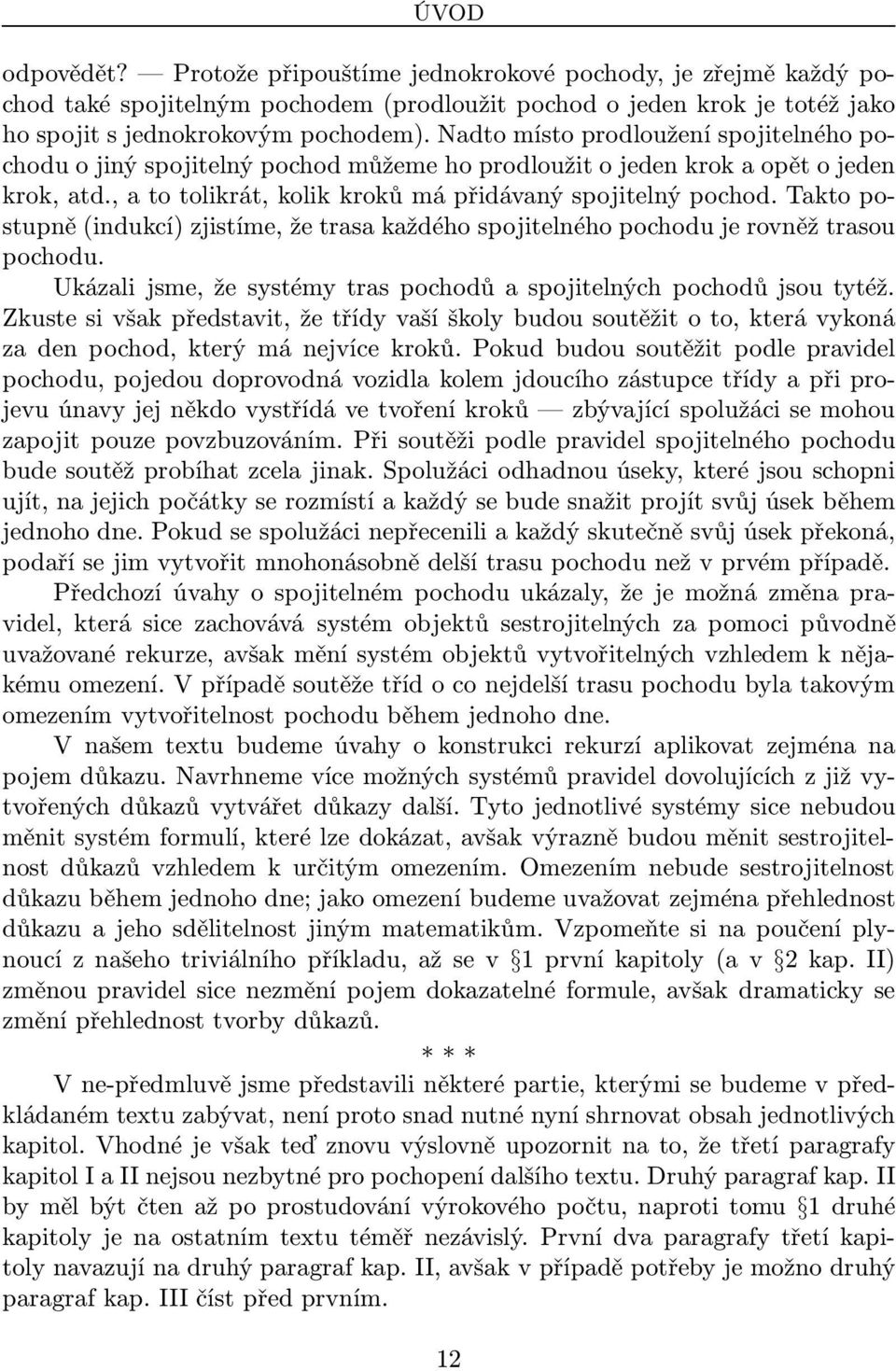 Takto postupně(indukcí) zjistíme, že trasa každého spojitelného pochodu je rovněž trasou pochodu. Ukázali jsme, že systémy tras pochodů a spojitelných pochodů jsou tytéž.