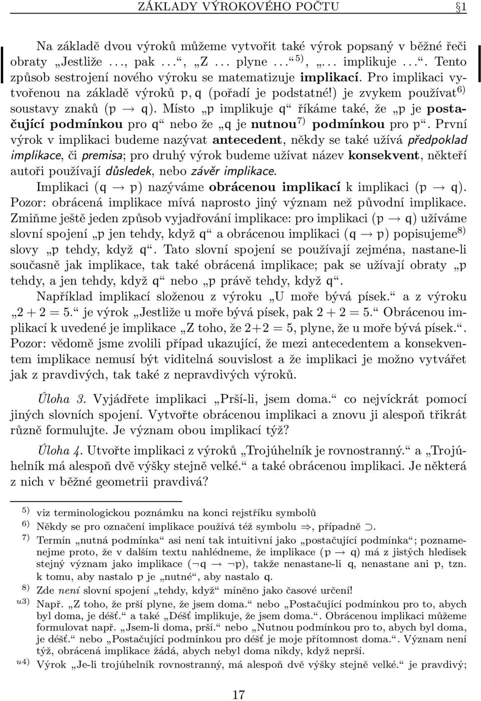 místo pimplikuje q říkámetaké,že pjepostačujícípodmínkoupro q nebože qjenutnou 7) podmínkoupro p.