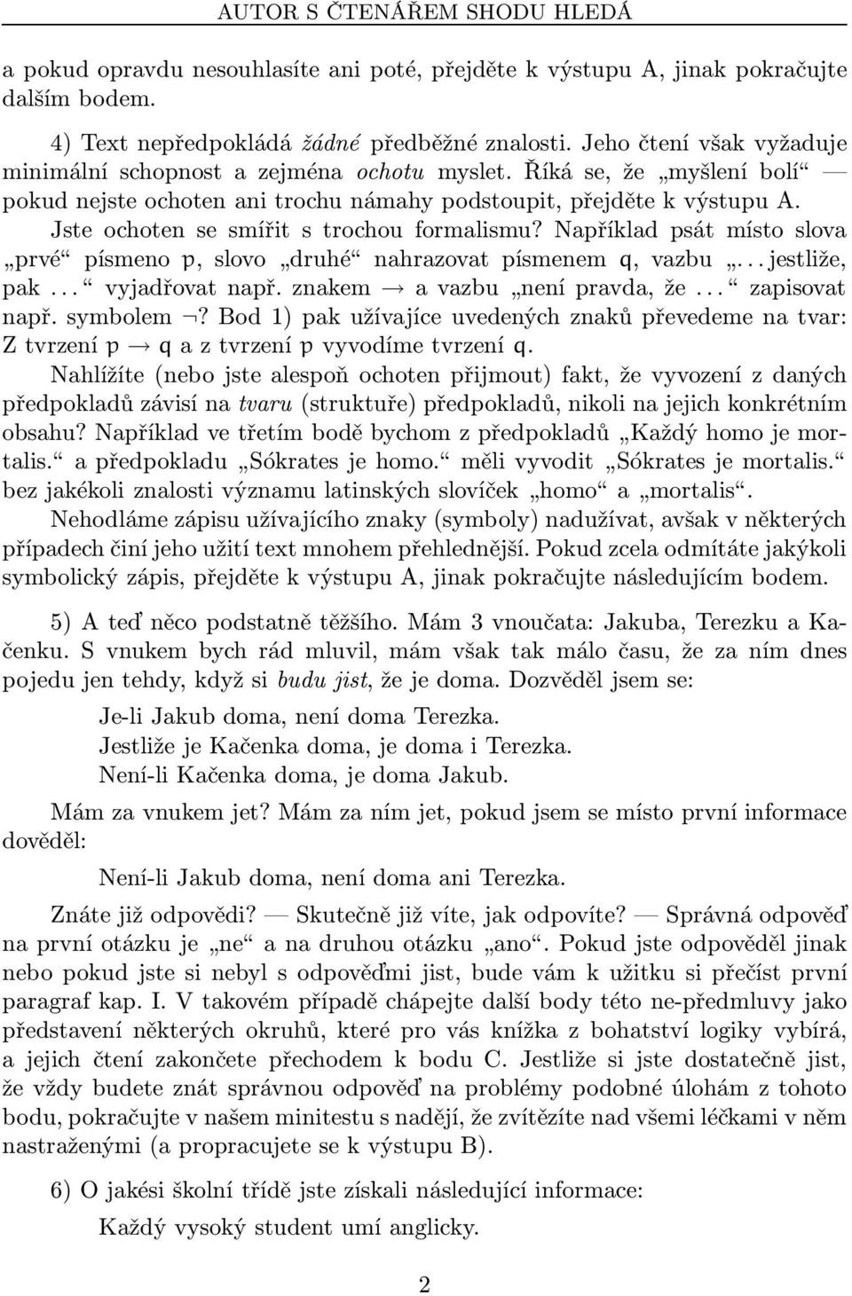 Jste ochoten se smířit s trochou formalismu? Například psát místo slova prvé písmeno p,slovo druhé nahrazovat písmenem q,vazbu...jestliže, pak... vyjadřovatnapř.znakem avazbu nenípravda,že.